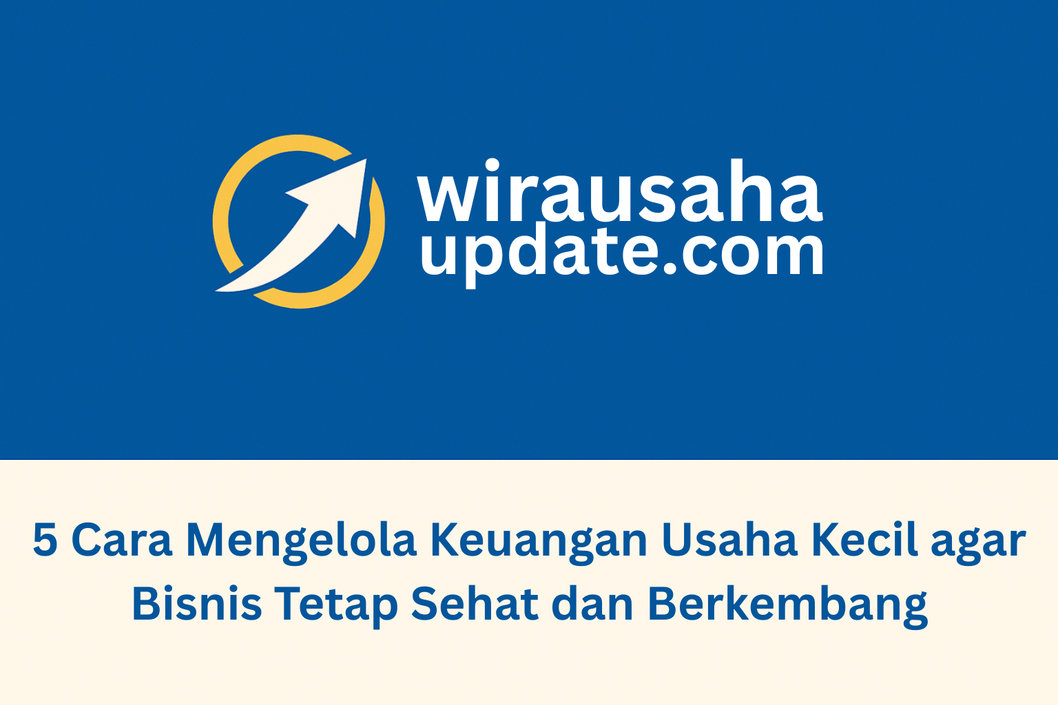 5 Cara Mengelola Keuangan Usaha Kecil agar Bisnis Tetap Sehat dan Berkembang