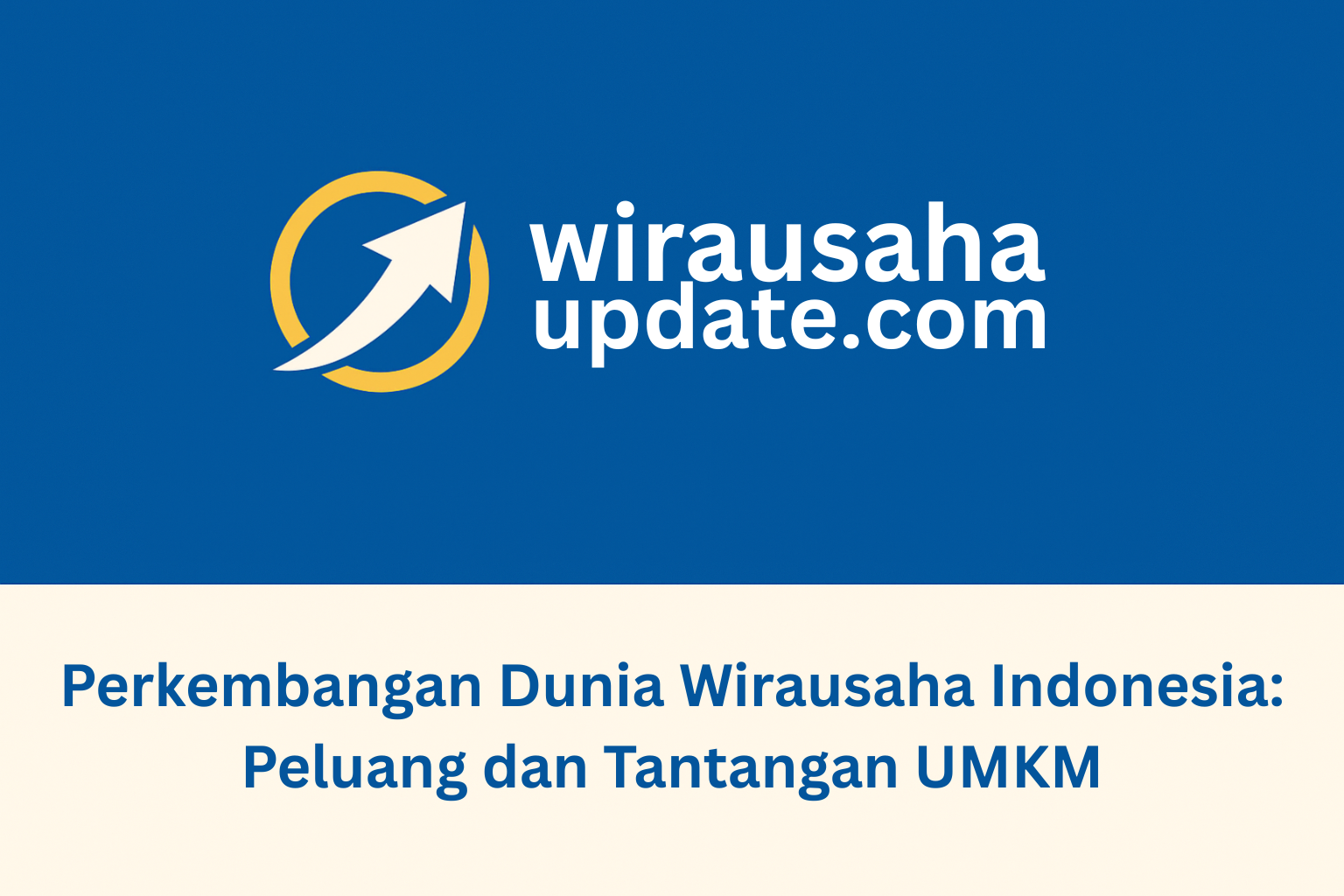 Perkembangan Dunia Wirausaha Indonesia: Peluang dan Tantangan UMKM Saat Ini
