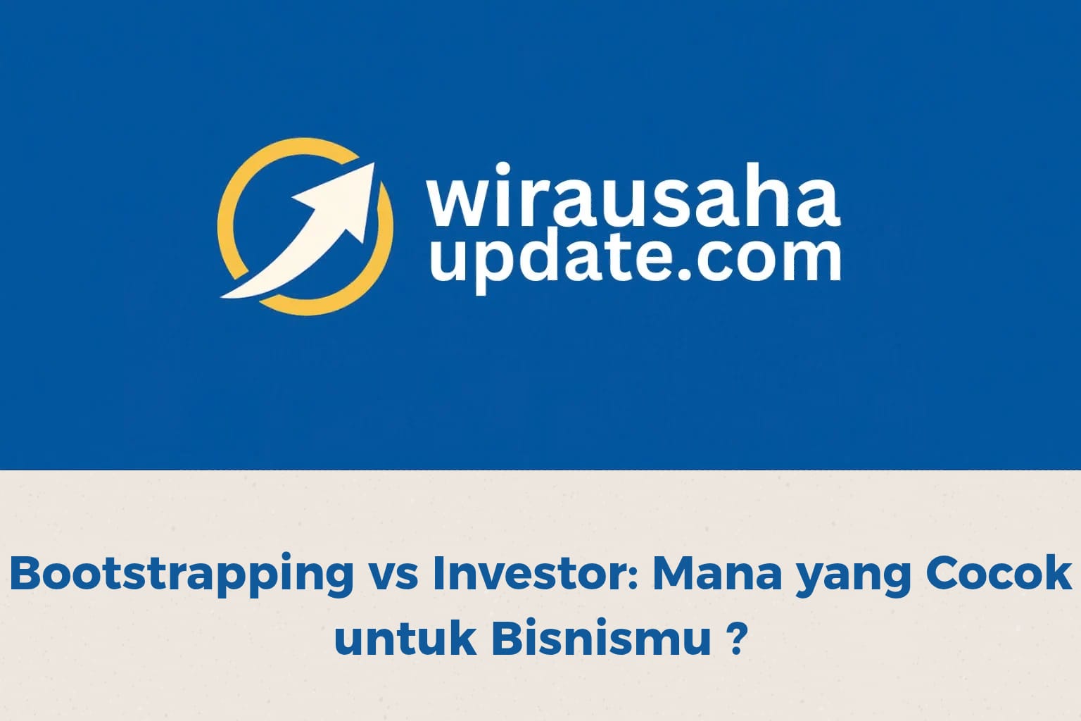 Perbandingan bootstrapping vs investor dalam strategi modal usaha bisnis