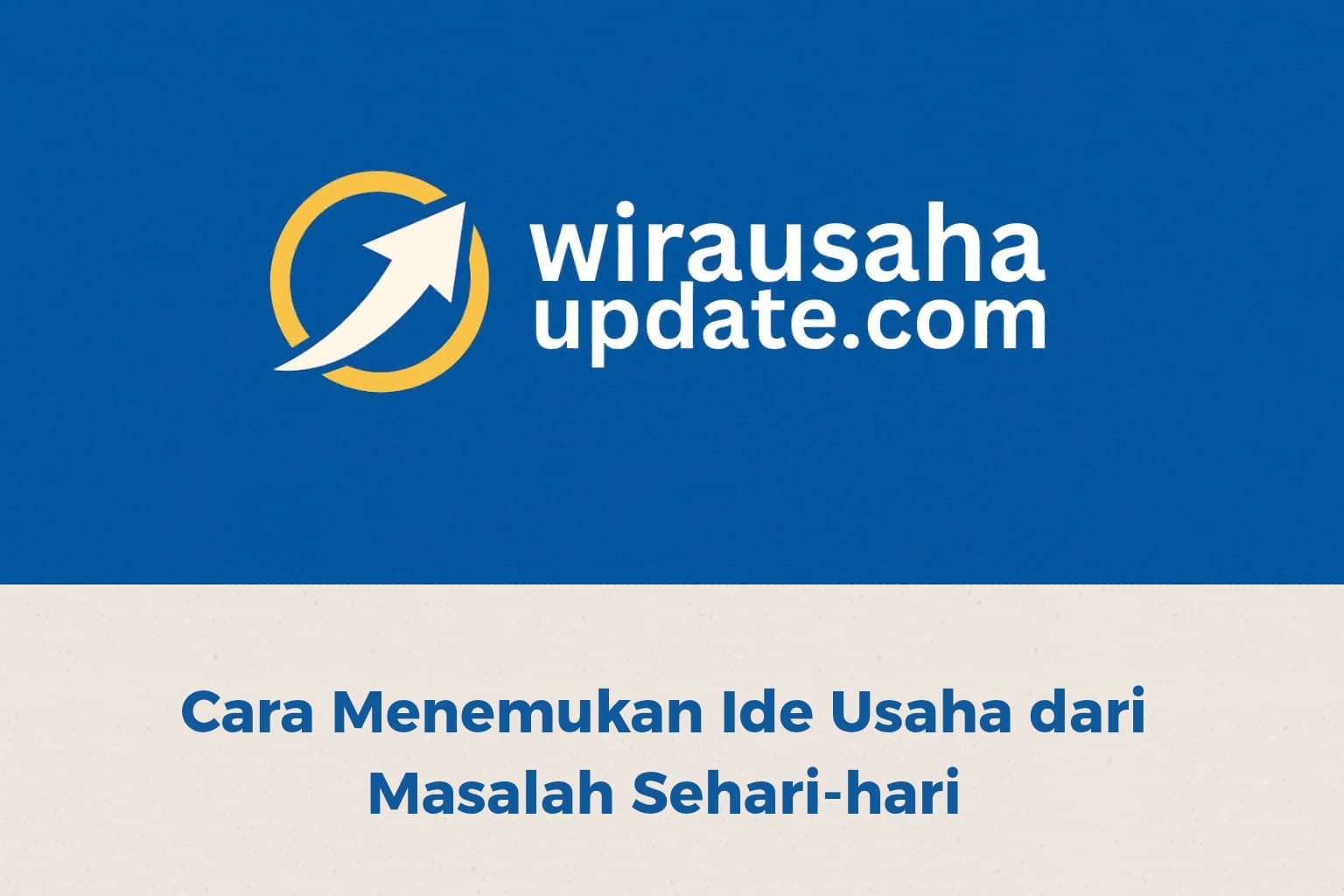 Cara menemukan ide usaha dari masalah sehari-hari untuk peluang bisnis kreatif