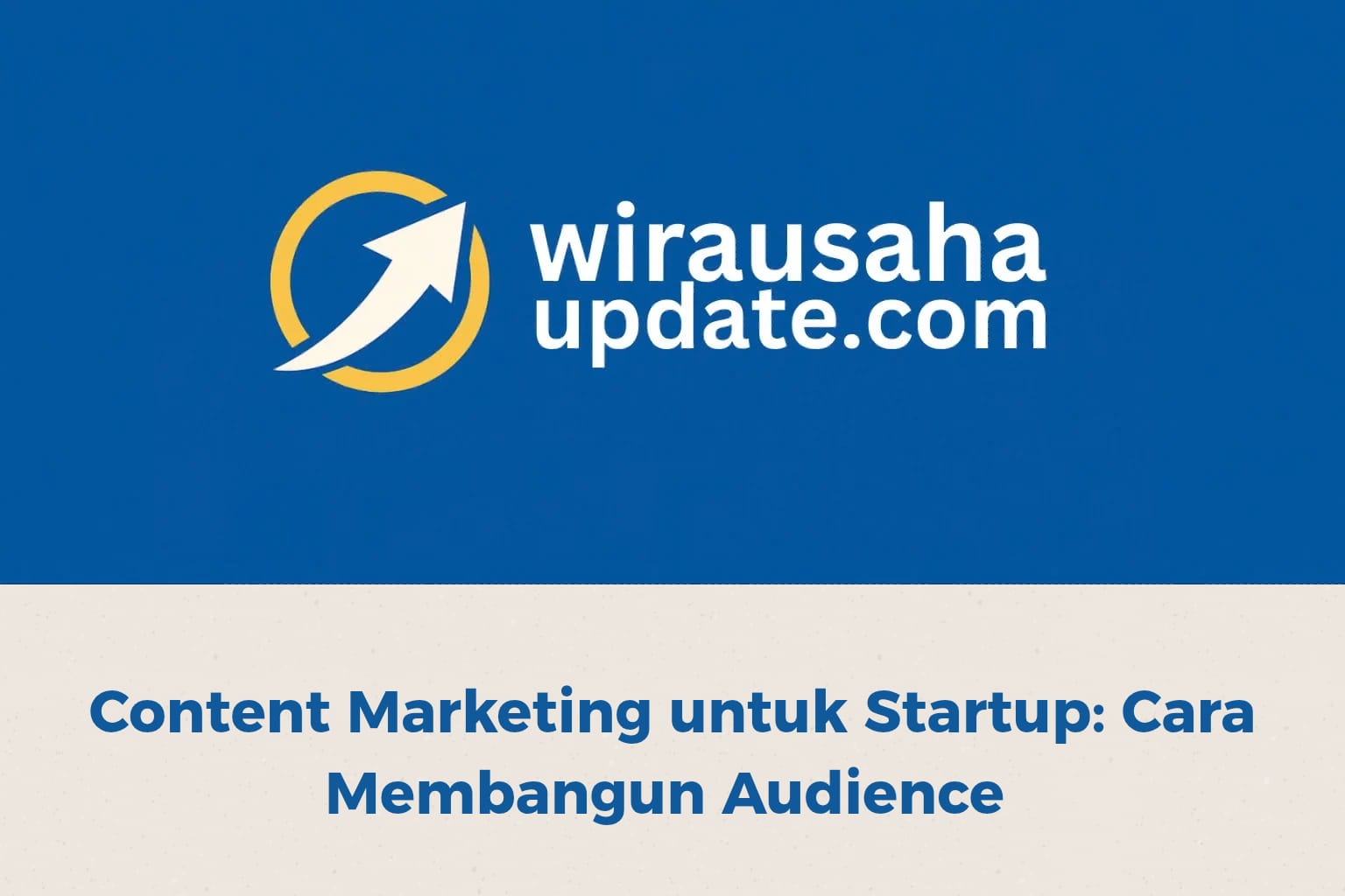 Strategi content marketing untuk startup membangun audience