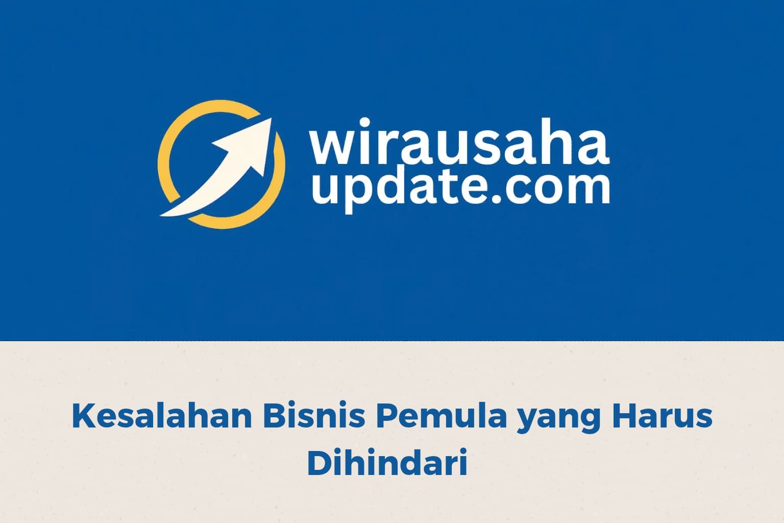 Kesalahan bisnis pemula yang harus dihindari