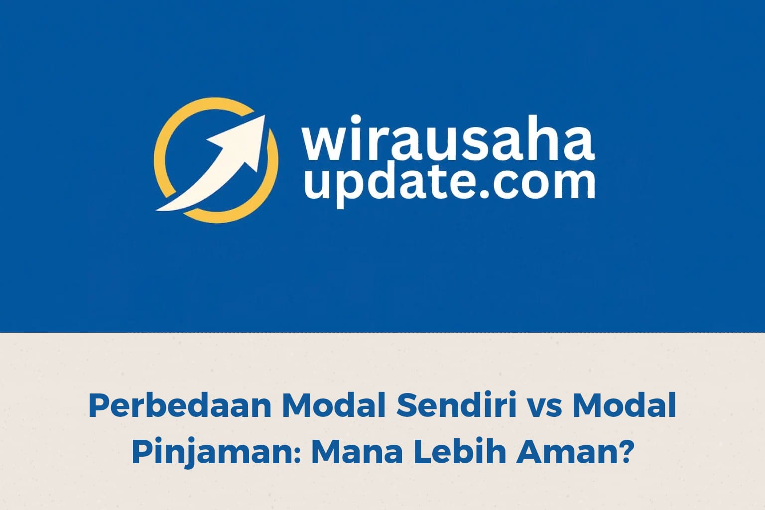 Perbedaan modal sendiri vs modal pinjaman untuk memulai usaha yang lebih aman