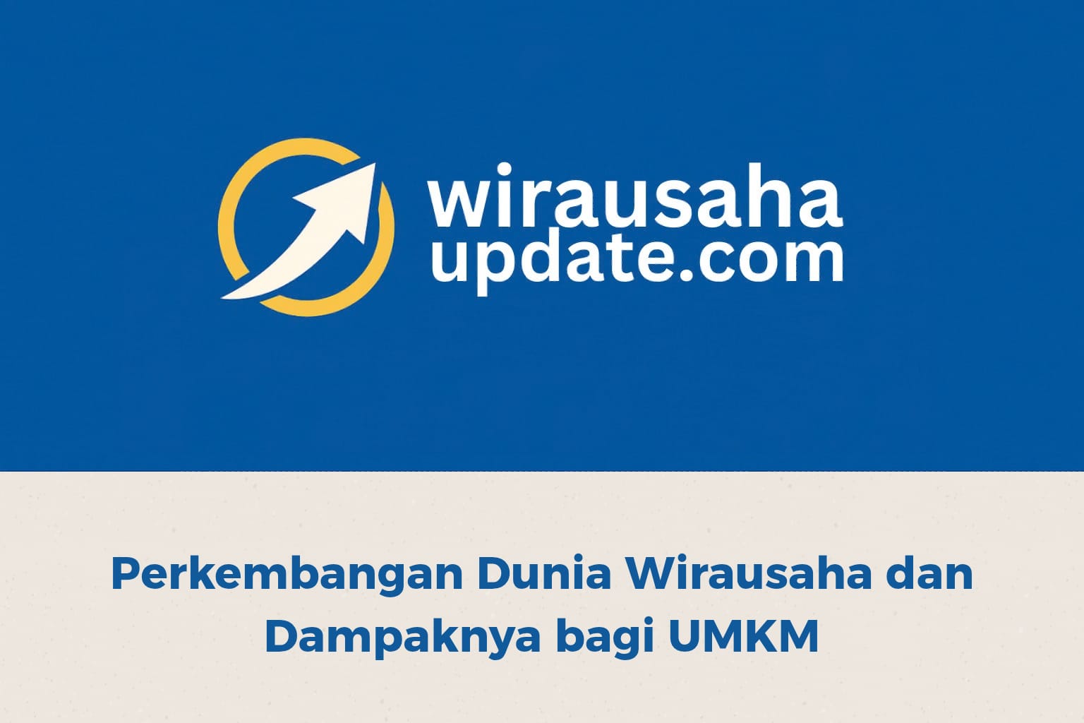 Perkembangan dunia wirausaha dan dampaknya bagi UMKM