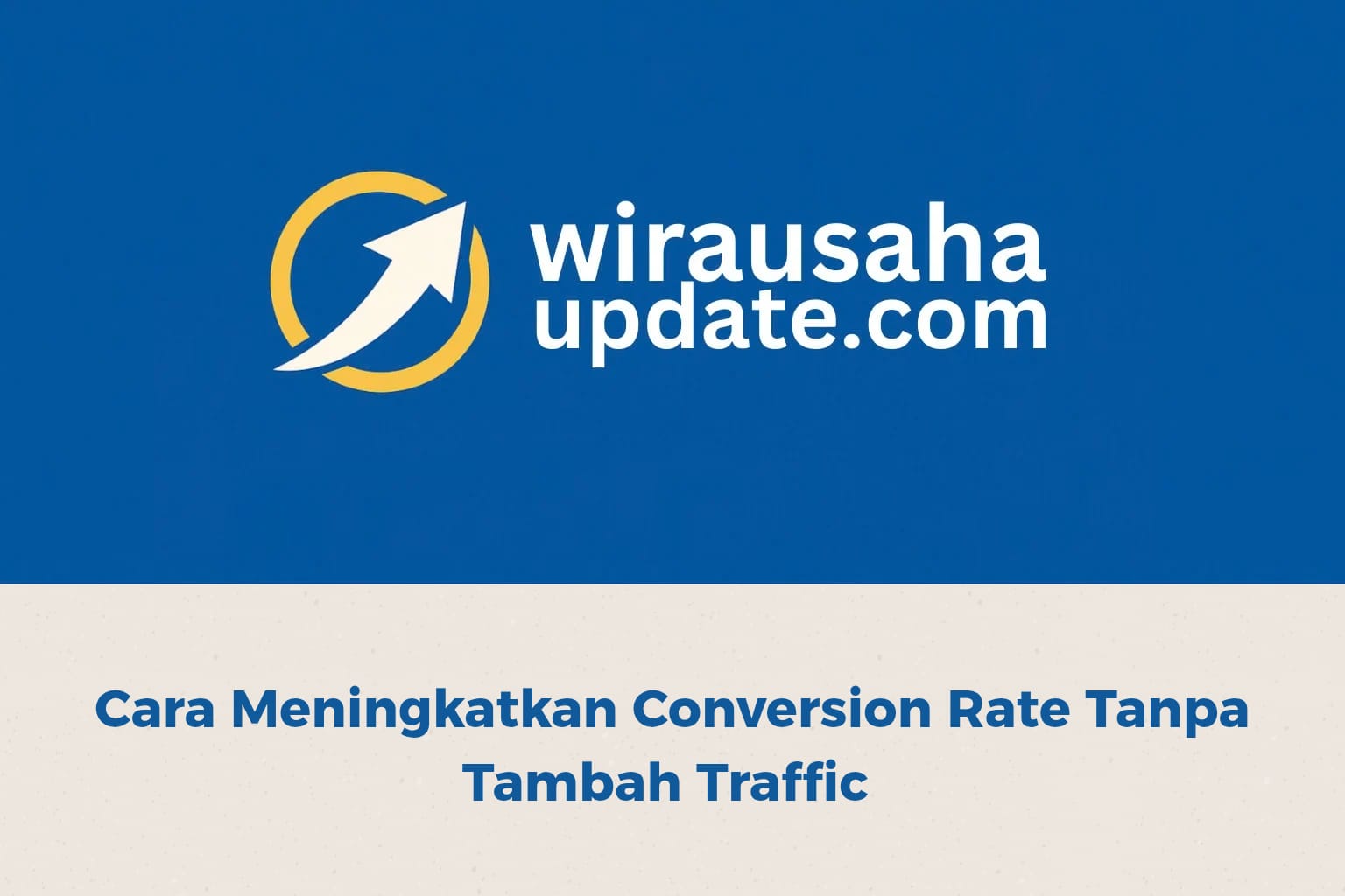 cara meningkatkan conversion rate tanpa tambah traffic