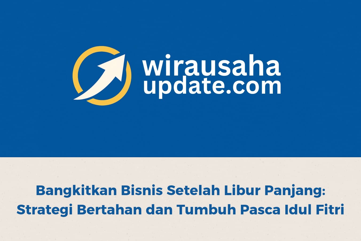 strategi bangkitkan bisnis setelah libur panjang idul fitri agar usaha kembali berkembang