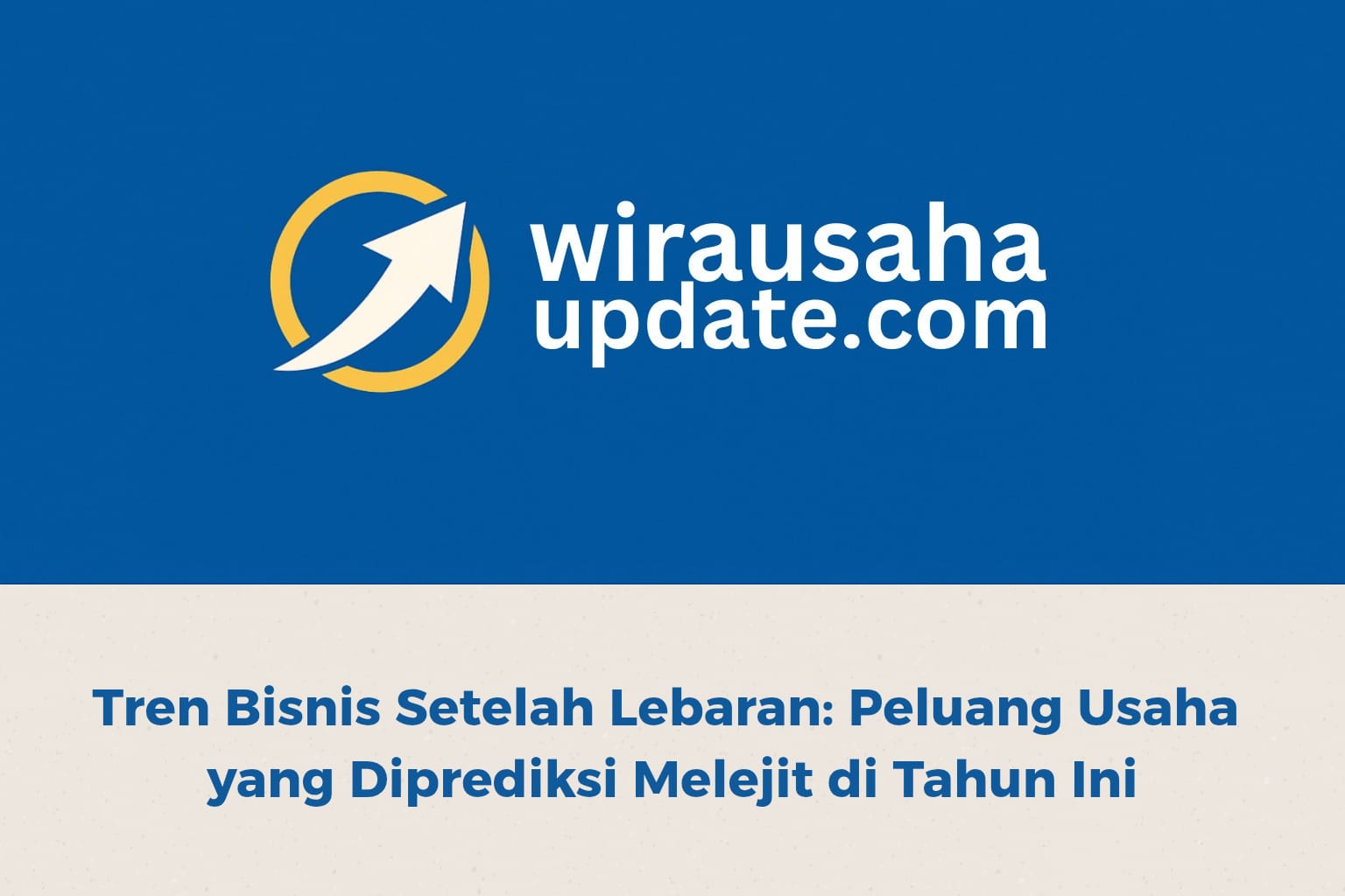 tren bisnis setelah lebaran dan peluang usaha yang menjanjikan tahun ini
